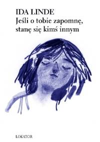 Jeśli o tobie zapomnę, stanę się kimś innym - Ida Linde