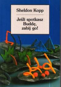 Jeśli spotkasz Buddę, zabij go! - Sheldon Kopp