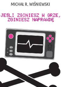 Jeśli zginiesz w grze, zginiesz naprawdę - Michał R. Wiśniewski