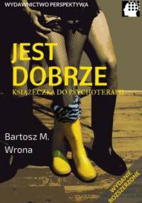 Jest dobrze - M. Wrona Bartosz