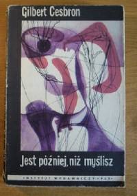 Jest później niż myślisz - Gilbert Cesbron