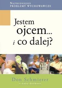 Jestem ojcem... i co dalej? - Lela Gilbert, Don Schmierer