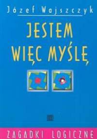 Jestem więc myślę. Zagadki logiczne - Józef Wajszczyk