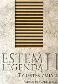 Jesteś legendą II. Ty jesteś zmianą. - Fabian Błaszkiewicz
