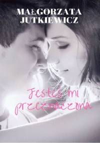 Jesteś mi przeznaczona - Małgorzata Jutkiewicz