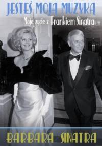 Jesteś moją muzyką. Moje życie z Frankiem Sinatrą - Barbara Sinatra