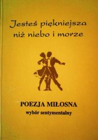 Jesteś piękniejsza niż niebo i morze - wybór i opr. Bożenna Cyperling
