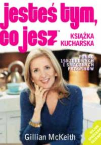 Jesteś tym, co jesz. Książka kucharska - Gillian McKeith