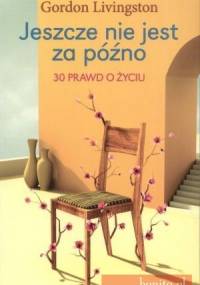 Jeszcze nie jest za późno. 30 prawd o życiu - G. Livingston