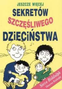 Jeszcze więcej sekretów szczęśliwego dzieciństwa - Steve Biddulph