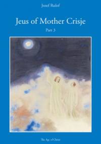 Jeus of Mother Crisje Part 3 - Josephus Gerhardus Rulof