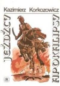 Jeźdźcy apokalipsy cz.II - Kazimierz Korkozowicz