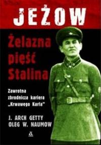 Jeżow. Żelazna pięść Stalina - J. Arch Getty, Oleg W. Naumow