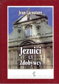 Jezuici. Tom 1. Zdobywcy - Jean Lacouture