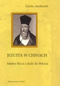 Jezuita w Chinach. Matteo Ricci z Italii do Pekinu - Giulio Andreotti