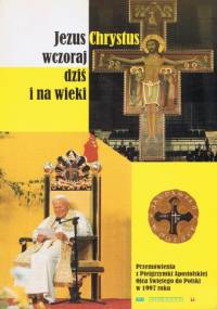 Jezus Chrystus wczoraj, dziś i na wieki - Jan Paweł II