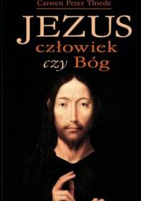 Jezus - człowiek czy Bóg? - Carsten Peter Thiede