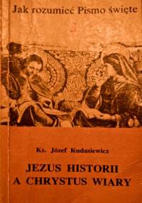 Jezus historii a Chrystus wiary - Józef Kudasiewicz