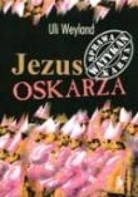 Jezus oskarża. Sprawa karna Watykanu - ULI WEYLAND