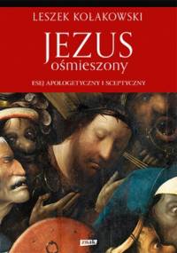 Jezus ośmieszony. Esej apologetyczny i sceptyczny - Leszek Kołakowski