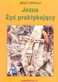 Jezus - Żyd praktykujący - brat Efraim