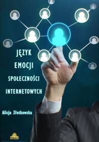 Język emocji społeczności internetowych - Alicja Złotkowska