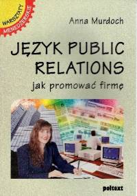 Język public relations.Jak promować firmę/ - Anna Murdoch