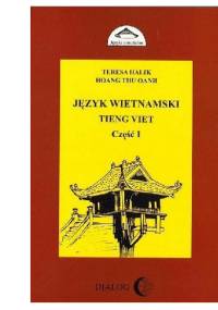 Język wietnamski. Tieng viet. Część I - Teresa Halik, Thu Oanh Hoang