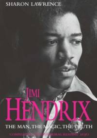 Jimi Hendrix. The Man, the Magic, the Truth - Sharon Lawrence