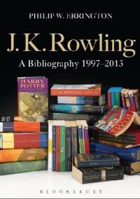 J.K.Rowling: A Bibliography 1997-2013 - Philip W. Errington