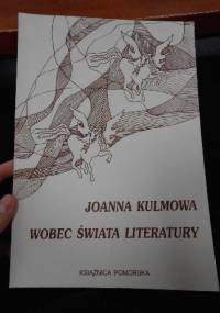 Joanna Kulmowa wobec świata literatury - Urszula Chęcińska