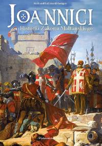 Joannici. Historia Zakonu Maltańskiego - Bertrand Galimard Flavigny