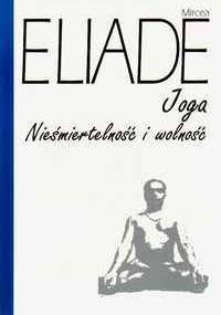 Joga. Nieśmiertelność i wolność - Mircea Eliade