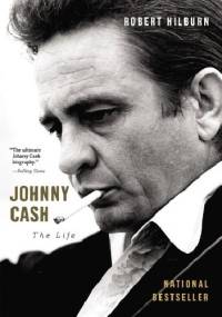 Johnny Cash. The Life - Robert Hilburn