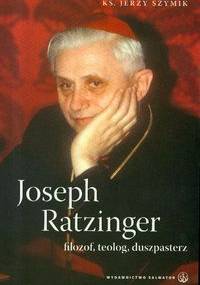 Joseph Ratzinger. Filozof, teolog, duszpasterz - Jerzy Szymik