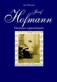 Józef Hofmann - geniusz zapomniany - Żdżarski Jan