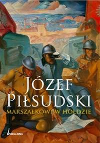 Józef Piłsudski. Marszałkowi w hołdzie - Helena Piórkowska-Sulej