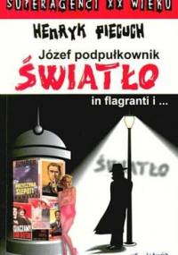 Józef podpułkownik Światło in flagranti i... - Henryk Piecuch