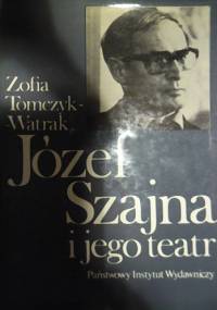 Józef Szajna i jego teatr - Zofia Tomczyk-Watrak
