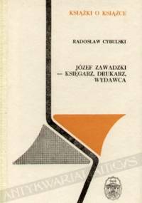 Józef Zawadzki - księgarz, drukarz, wydawca - Radosław Cybulski