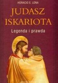Judasz Iskariota Legenda i prawda - Horacio E. Lona