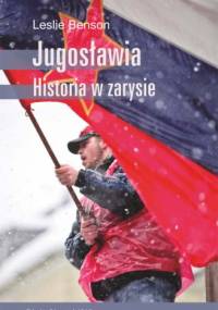 Jugosławia. Historia w zarysie - Leslie Benson