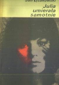 Julia umierała samotnie - Jan Łysakowski