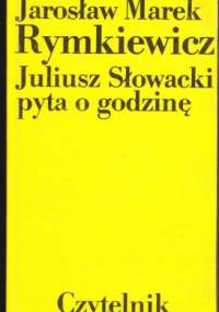 Juliusz Słowacki pyta o godzinę - Jarosław Marek Rymkiewicz