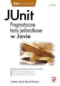 JUnit. Pragmatyczne testy jednostkowe w Javie - Dave Thomas, Andy Hunt