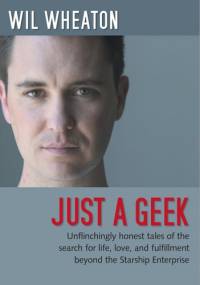 Just a Geek - Wil Wheaton