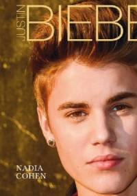 Justin Bieber. Nieoficjalna biografia - Nadia Cohen