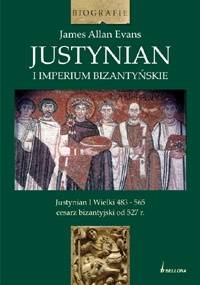 Justynian i imperium bizantyjskie - James Allan Evans