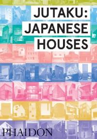 Jutaku: Japanese Houses - Naomi Pollock