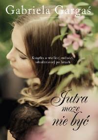 Jutra może nie być - Gabriela Gargaś